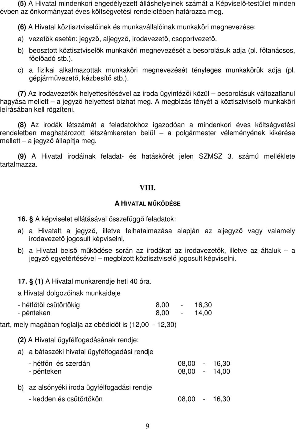 b) beosztott köztisztviselık munkaköri megnevezését a besorolásuk adja (pl. fıtanácsos, fıelıadó stb.). c) a fizikai alkalmazottak munkaköri megnevezését tényleges munkakörük adja (pl.