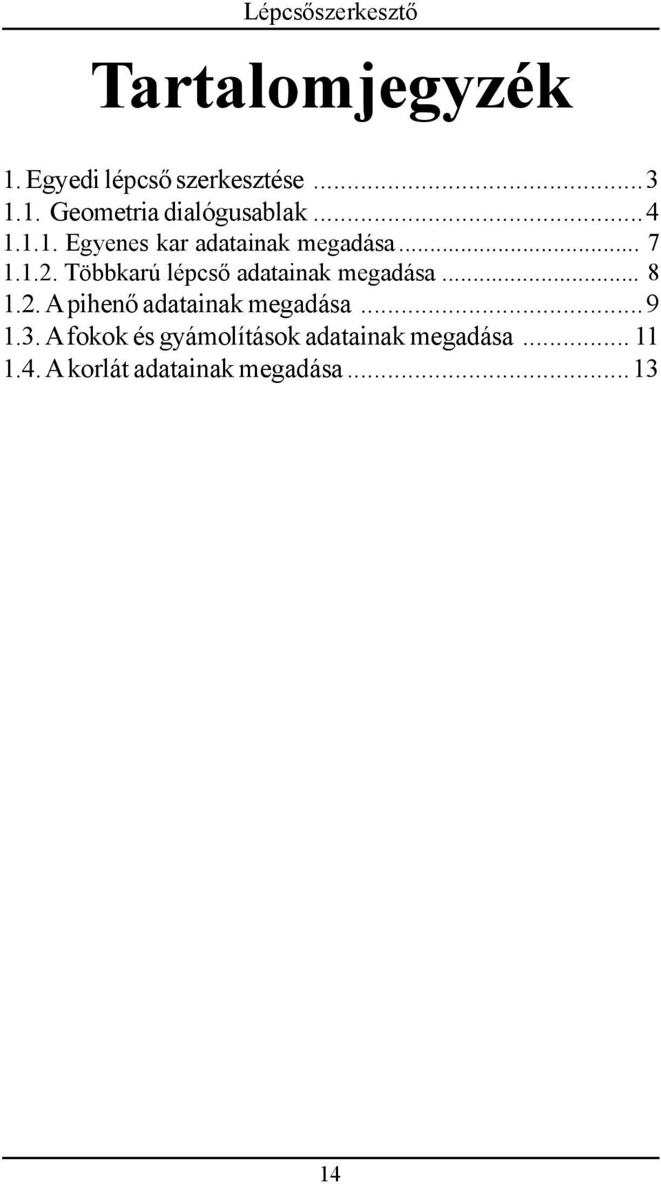 Többkarú lépcső adatainak megadása... 8 1.2. A pihenő adatainak megadása.