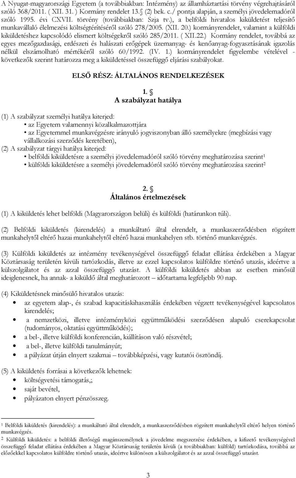 ), a belföldi hivatalos kiküldetést teljesítő munkavállaló élelmezési költségtérítéséről szóló 278/2005. (XII. 20.