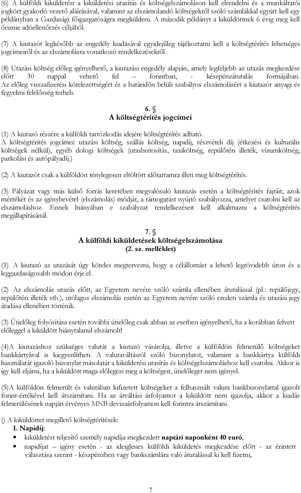 (7) A kiutazót legkésőbb az engedély kiadásával egyidejűleg tájékoztatni kell a költségtérítés lehetséges jogcímeiről és az elszámolásra vonatkozó rendelkezésekről.