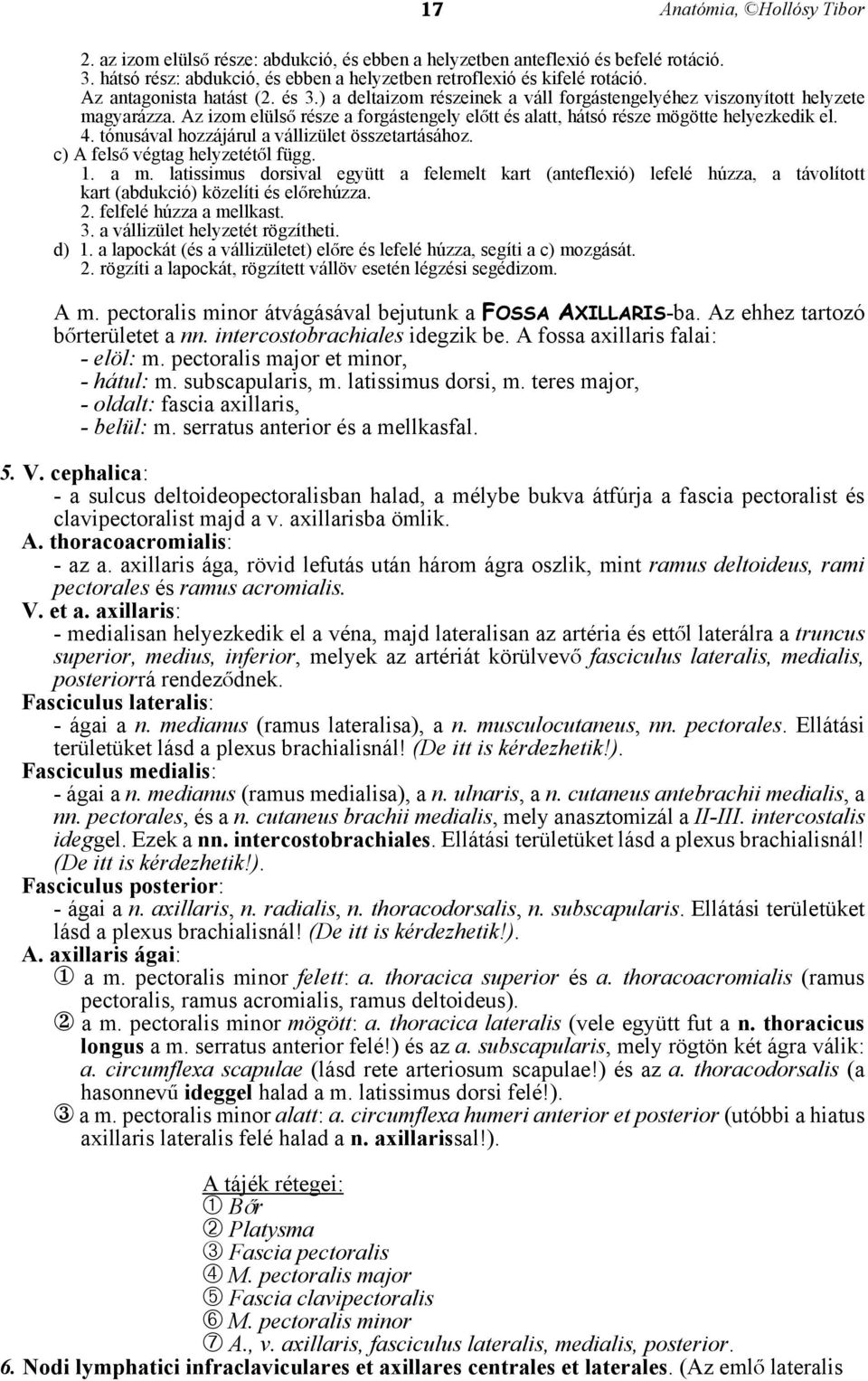 tónusával hozzájárul a vállizület összetartásához. c) A felså végtag helyzetétål függ. 1. a m.