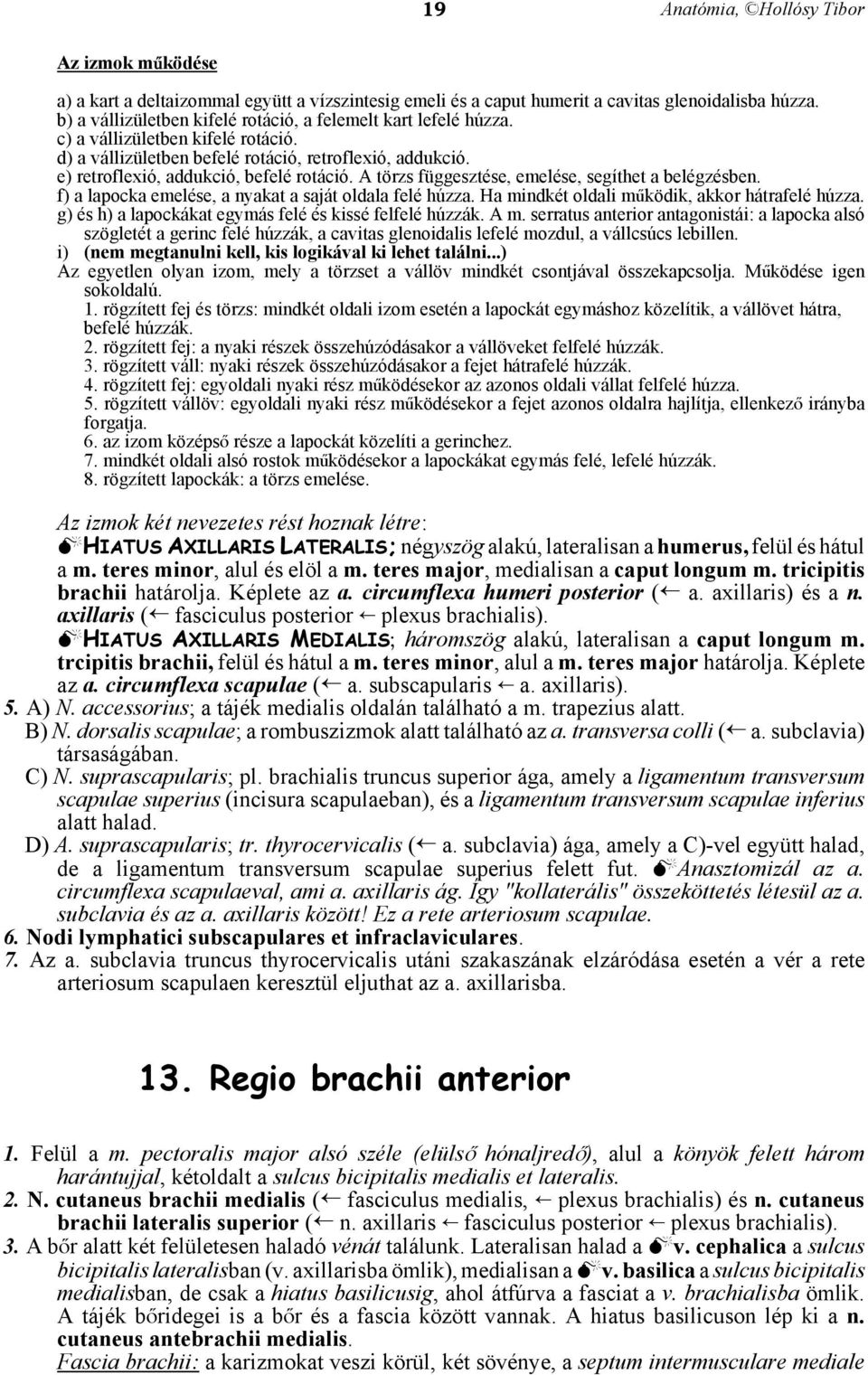 f) a lapocka emelése, a nyakat a saját oldala felé húzza. Ha mindkét oldali máködik, akkor hátrafelé húzza. g) és h) a lapockákat egymás felé és kissé felfelé húzzák. A m.