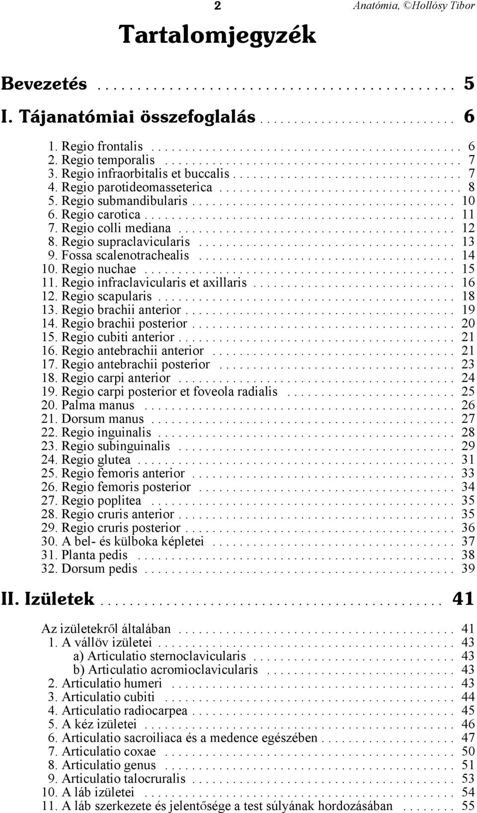 Regio infraclavicularis et axillaris... 16 12. Regio scapularis... 18 13. Regio brachii anterior... 19 14. Regio brachii posterior... 20 15. Regio cubiti anterior... 21 16. Regio antebrachii anterior.