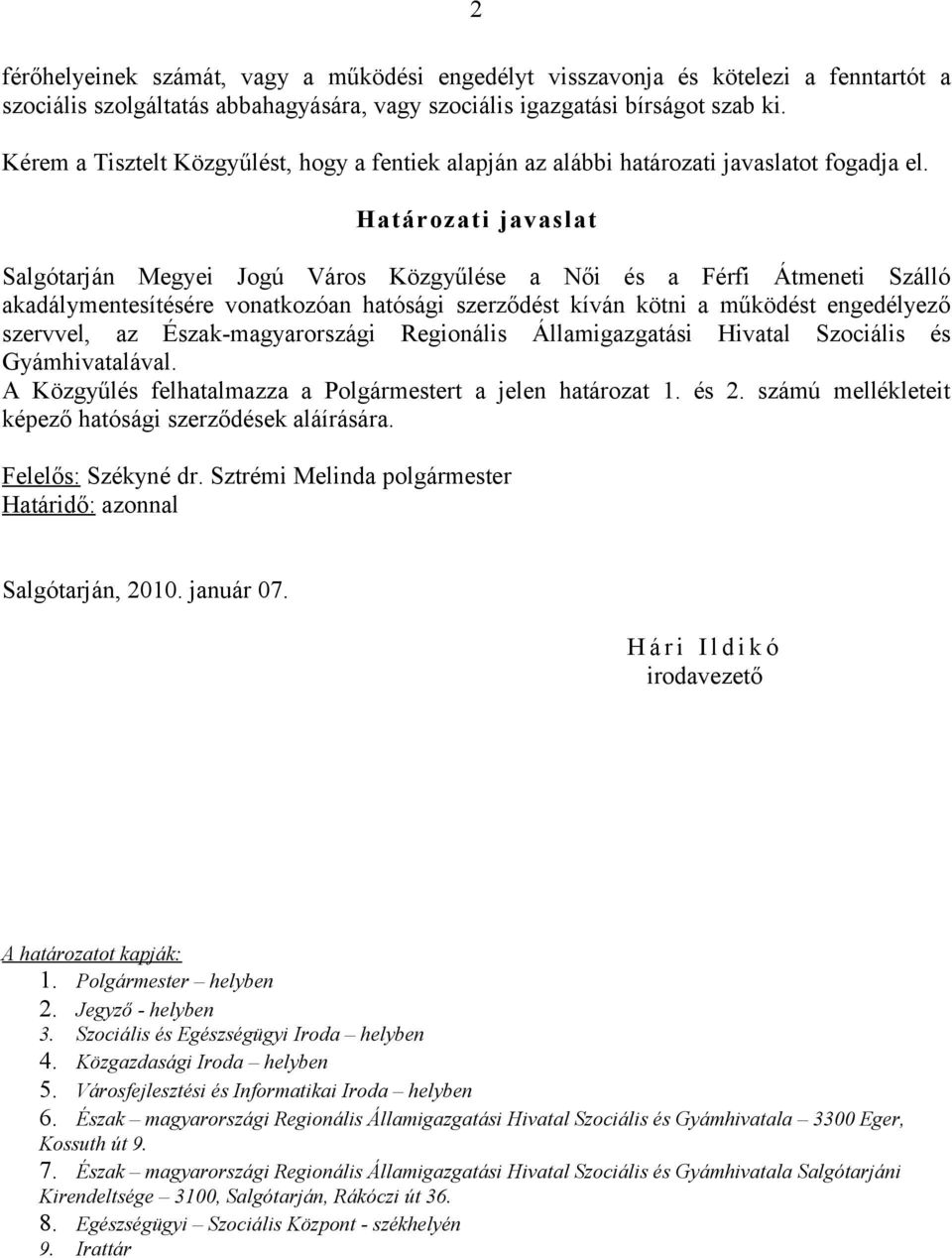 Határozati javaslat Salgótarján Megyei Jogú Város Közgyűlése a Női és a Férfi Átmeneti Szálló akadálymentesítésére vonatkozóan hatósági szerződést kíván kötni a működést engedélyező szervvel, az