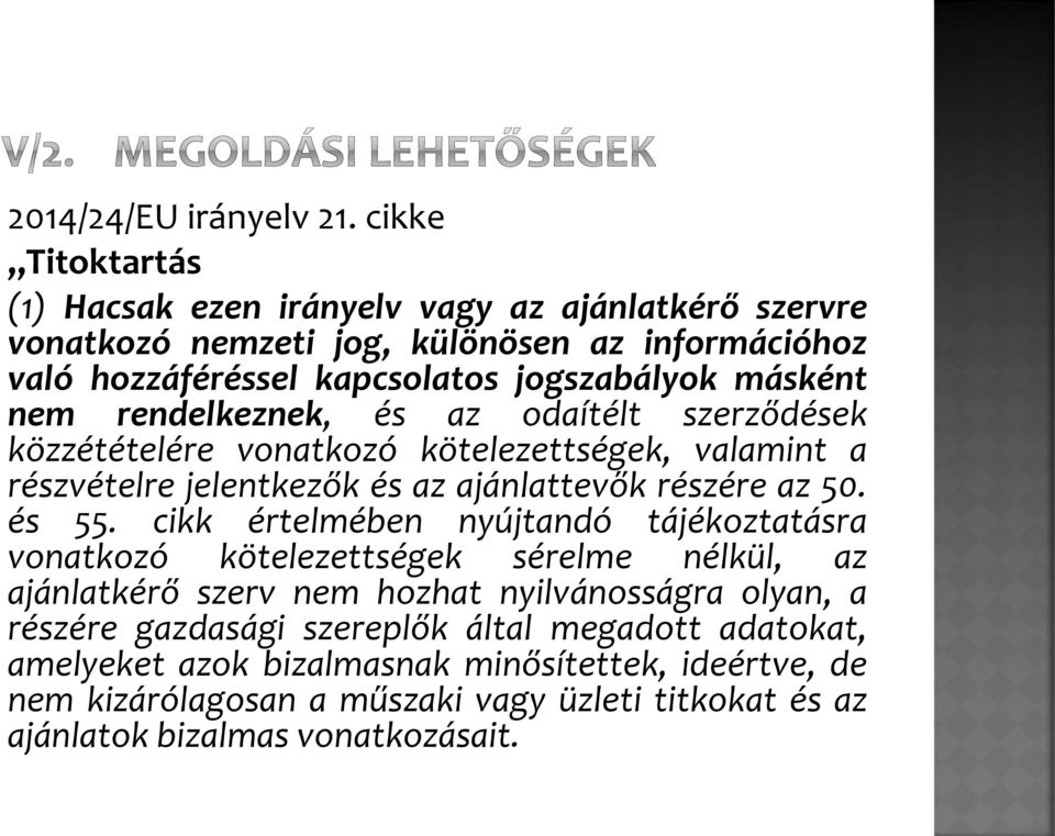 nem rendelkeznek, és az odaítélt szerződések közzétételére vonatkozó kötelezettségek, valamint a részvételre jelentkezők és az ajánlattevők részére az 50. és 55.