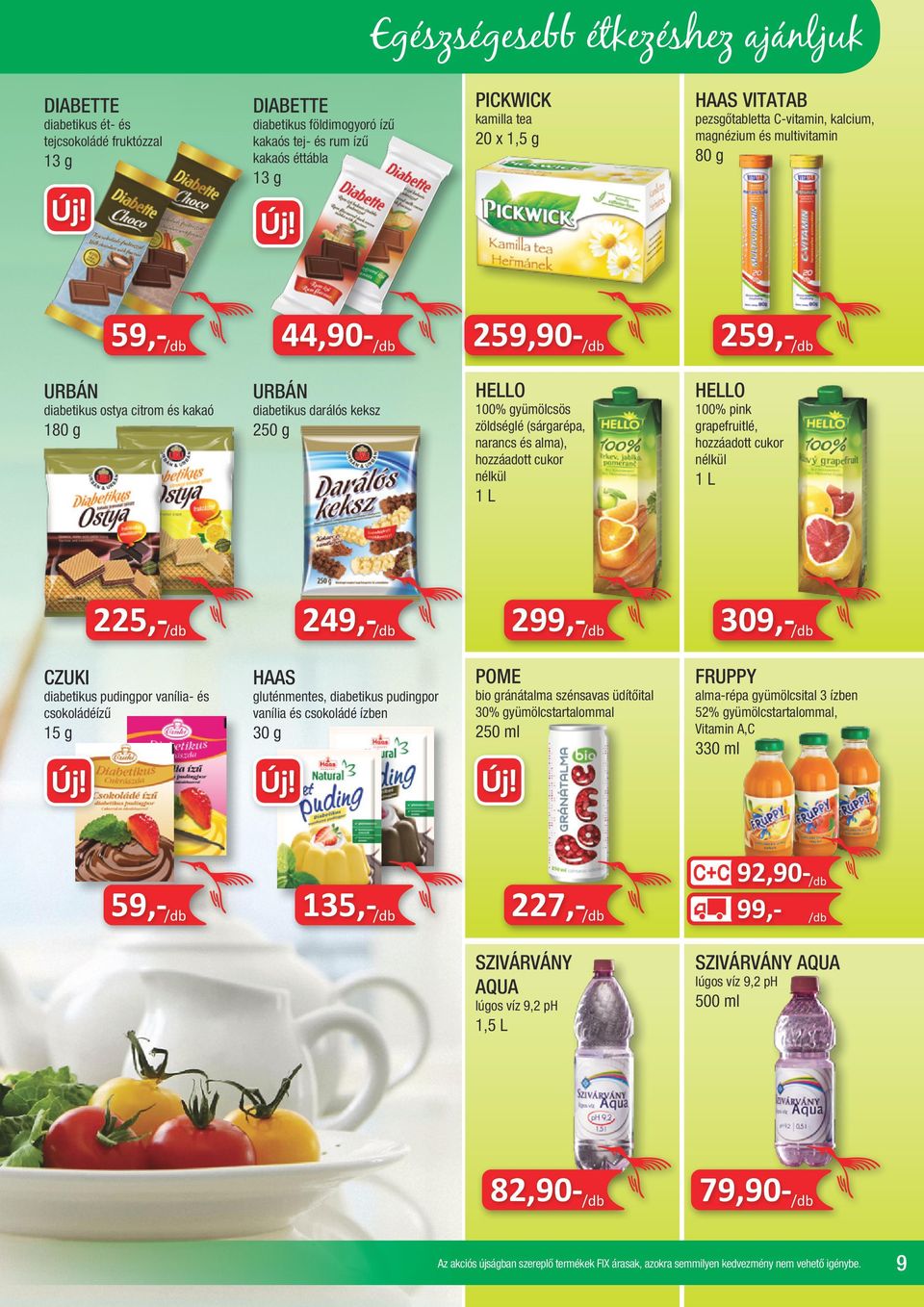 HELLO 100% gyümölcsös zöldséglé (sárgarépa, narancs és alma), hozzáadott cukor nélkül 1 L HELLO 100% pink grapefruitlé, hozzáadott cukor nélkül 1 L 225,- /db 249,- /db 299,- /db 309,- /db CZUKI