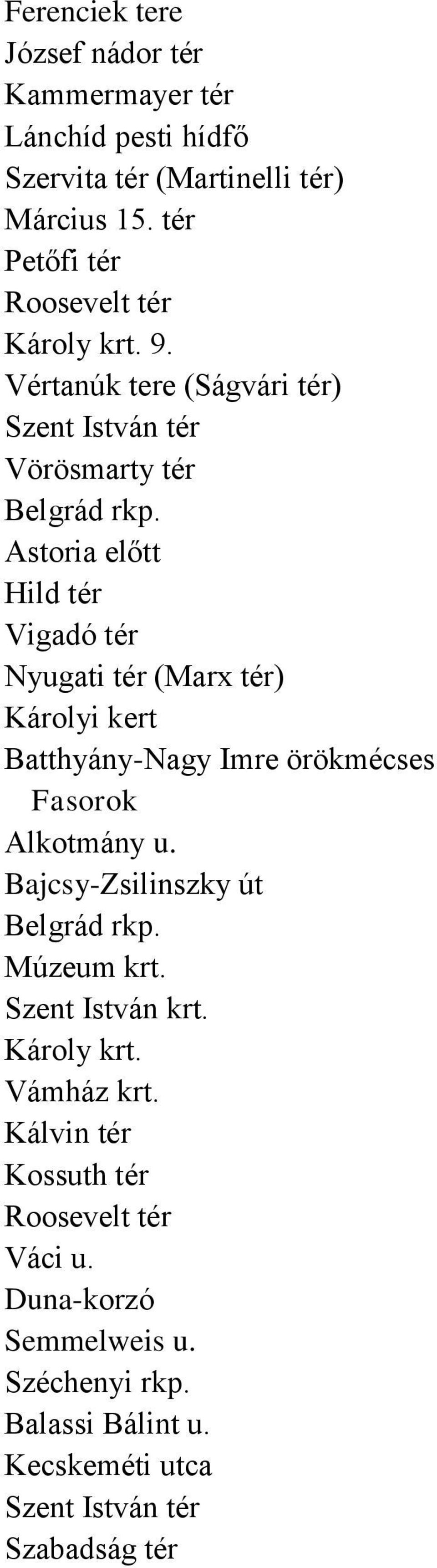 Astoria előtt Hild tér Vigadó tér Nyugati tér (Marx tér) Károlyi kert Batthyány-Nagy Imre örökmécses Alkotmány u.