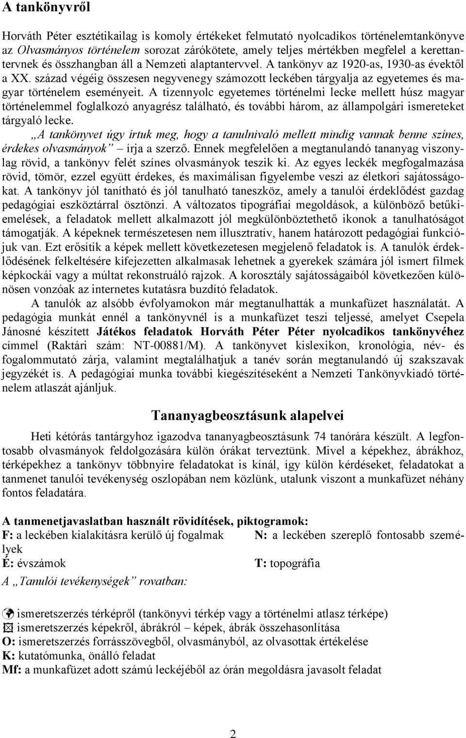 A tizennyolc egyetemes történelmi lecke mellett húsz magyar történelemmel foglalkozó anyagrész található, és további három, az állampolgári ismereteket tárgyaló lecke.