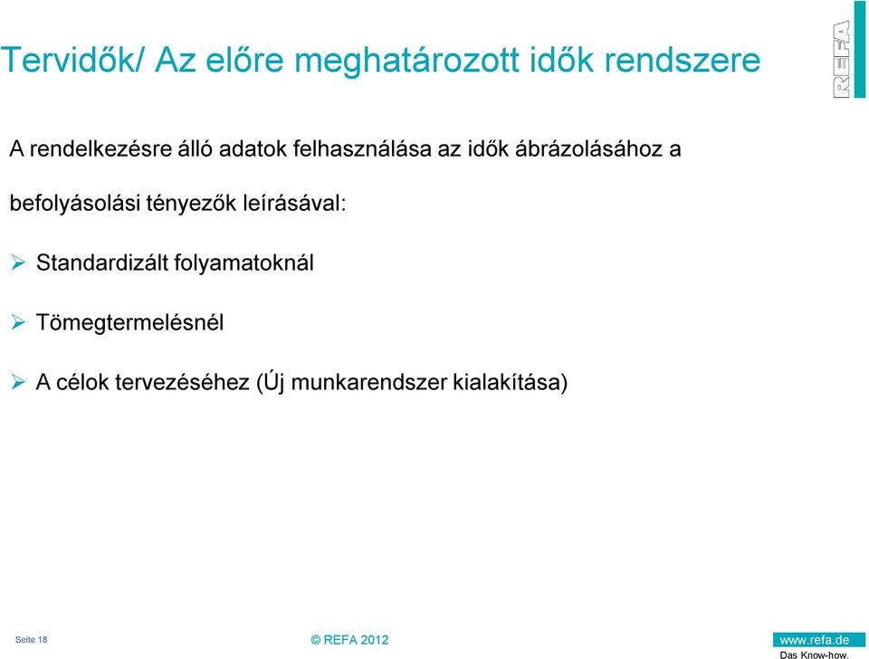 tényezők leírásával: Standardizált folyamatoknál Tömegtermelésnél