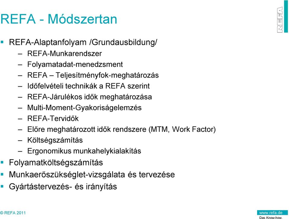 Multi-Moment-Gyakoriságelemzés REFA-Tervidők Előre meghatározott idők rendszere (MTM, Work Factor) Költségszámítás