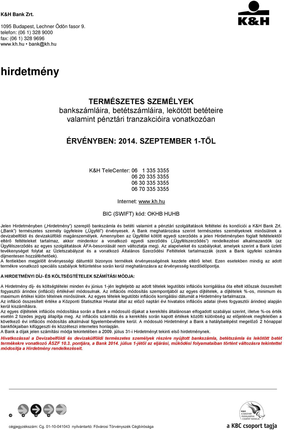 SZEPTEMBER 1-TŐL K&H TeleCenter: 06 1 335 3355 06 20 335 3355 06 30 335 3355 06 70 335 3355 Internet: www.kh.