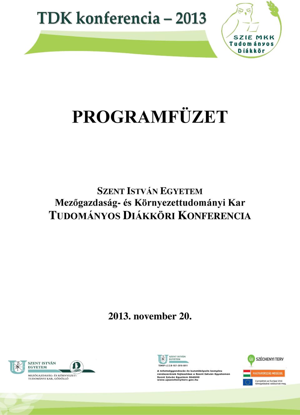 PROGRAMFÜZET. SZENT ISTVÁN EGYETEM Mezőgazdaság- és Környezettudományi Kar  TUDOMÁNYOS DIÁKKÖRI KONFERENCIA november PDF Ingyenes letöltés