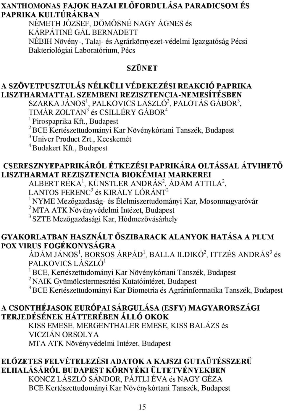 ZOLTÁN és CSILLÉRY GÁBOR 4 Pirospaprika Kft., Budapest BCE Kertészettudományi Kar Növénykórtani Tanszék, Budapest Univer Product Zrt., Kecskemét 4 Budakert Kft.