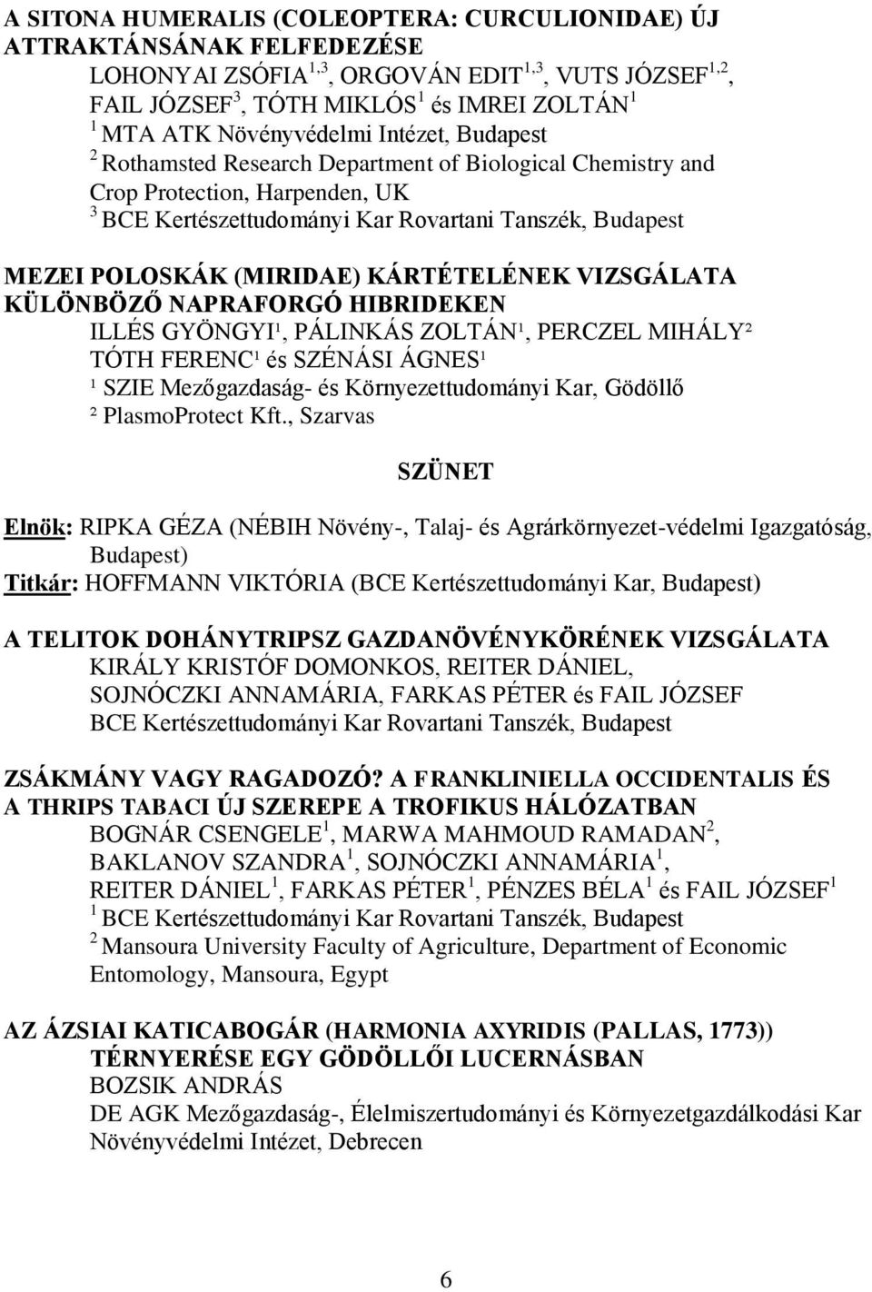 GYÖNGYI¹, PÁLINKÁS ZOLTÁN¹, PERCZEL MIHÁLY² TÓTH FERENC¹ és SZÉNÁSI ÁGNES¹ ¹ SZIE Mezőgazdaság- és Környezettudományi Kar, Gödöllő ² PlasmoProtect Kft.