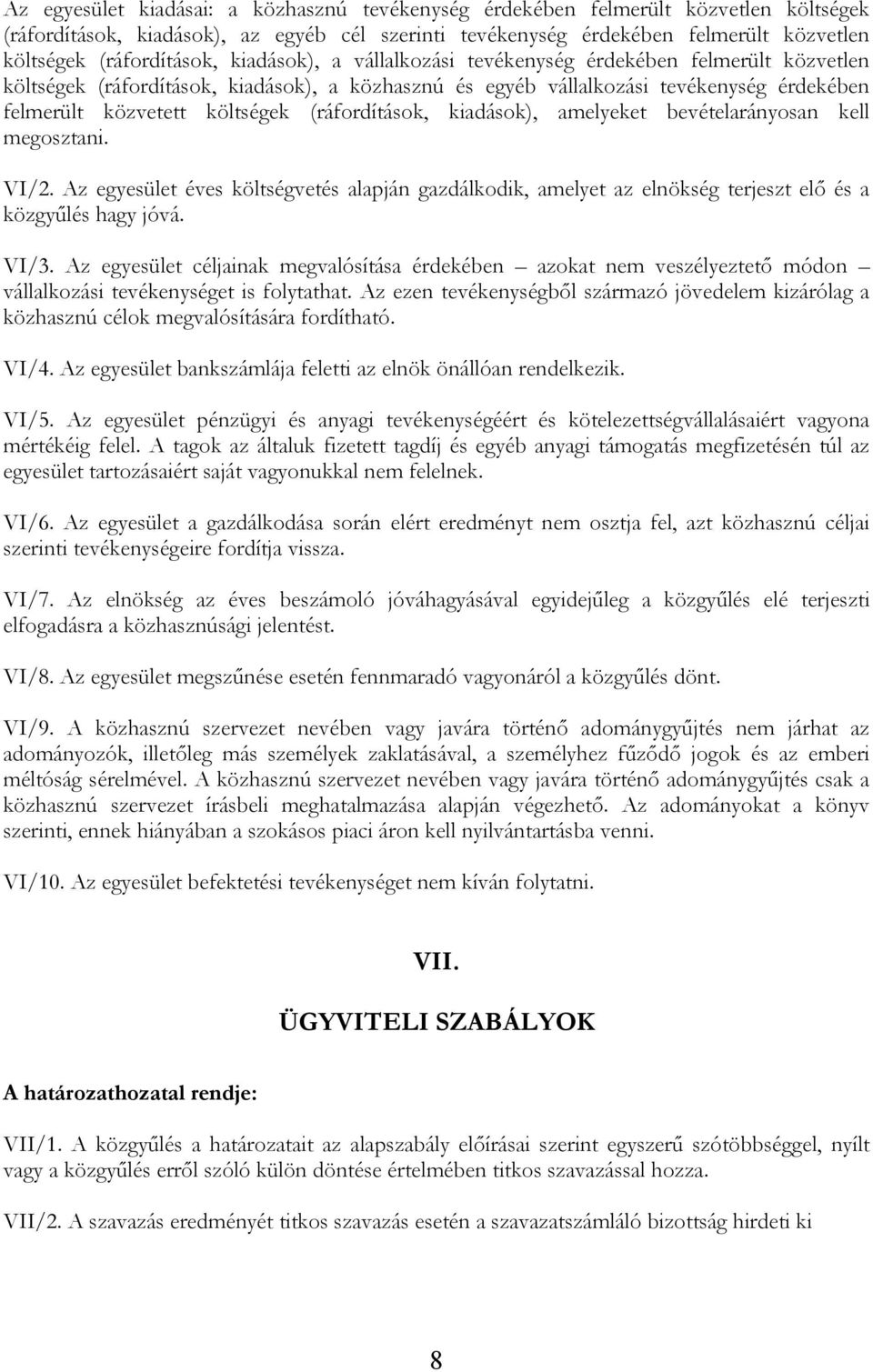 költségek (ráfordítások, kiadások), amelyeket bevételarányosan kell megosztani. VI/2. Az egyesület éves költségvetés alapján gazdálkodik, amelyet az elnökség terjeszt elő és a közgyűlés hagy jóvá.