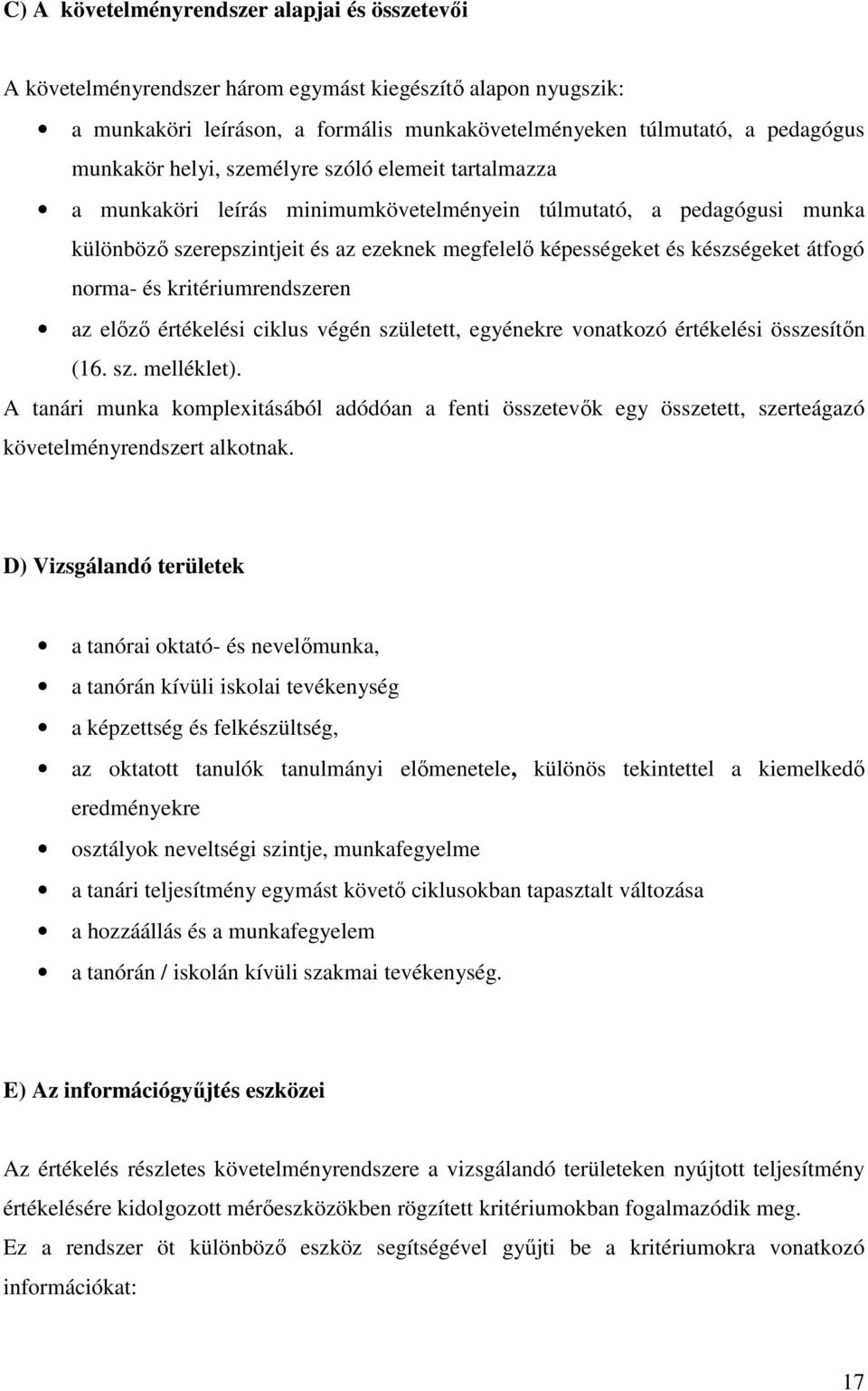 norma- és kritériumrendszeren az előző értékelési ciklus végén született, egyénekre vonatkozó értékelési összesítőn (16. sz. melléklet).