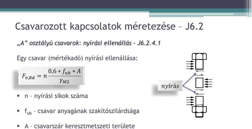 1 Egy csavar (mértékadó) nyírási ellenállása: F v,rd = n 0,6 f ub