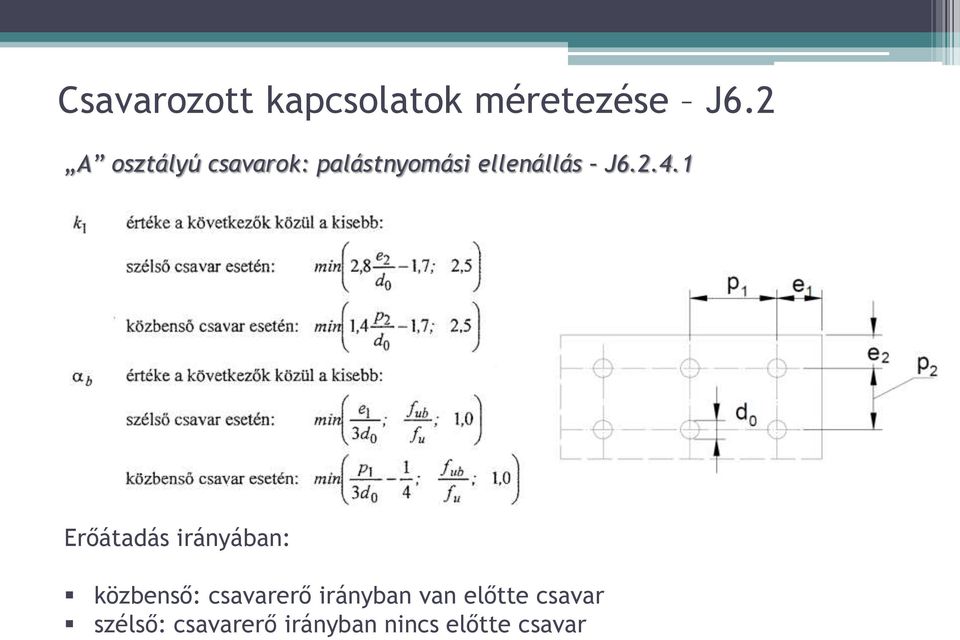 1 Erőátadás irányában: közbenső: csavarerő irányban