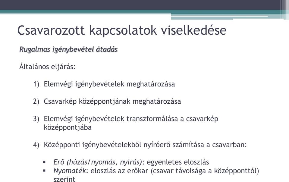 transzformálása a csavarkép középpontjába 4) Középponti igénybevételekből nyíróerő számítása a