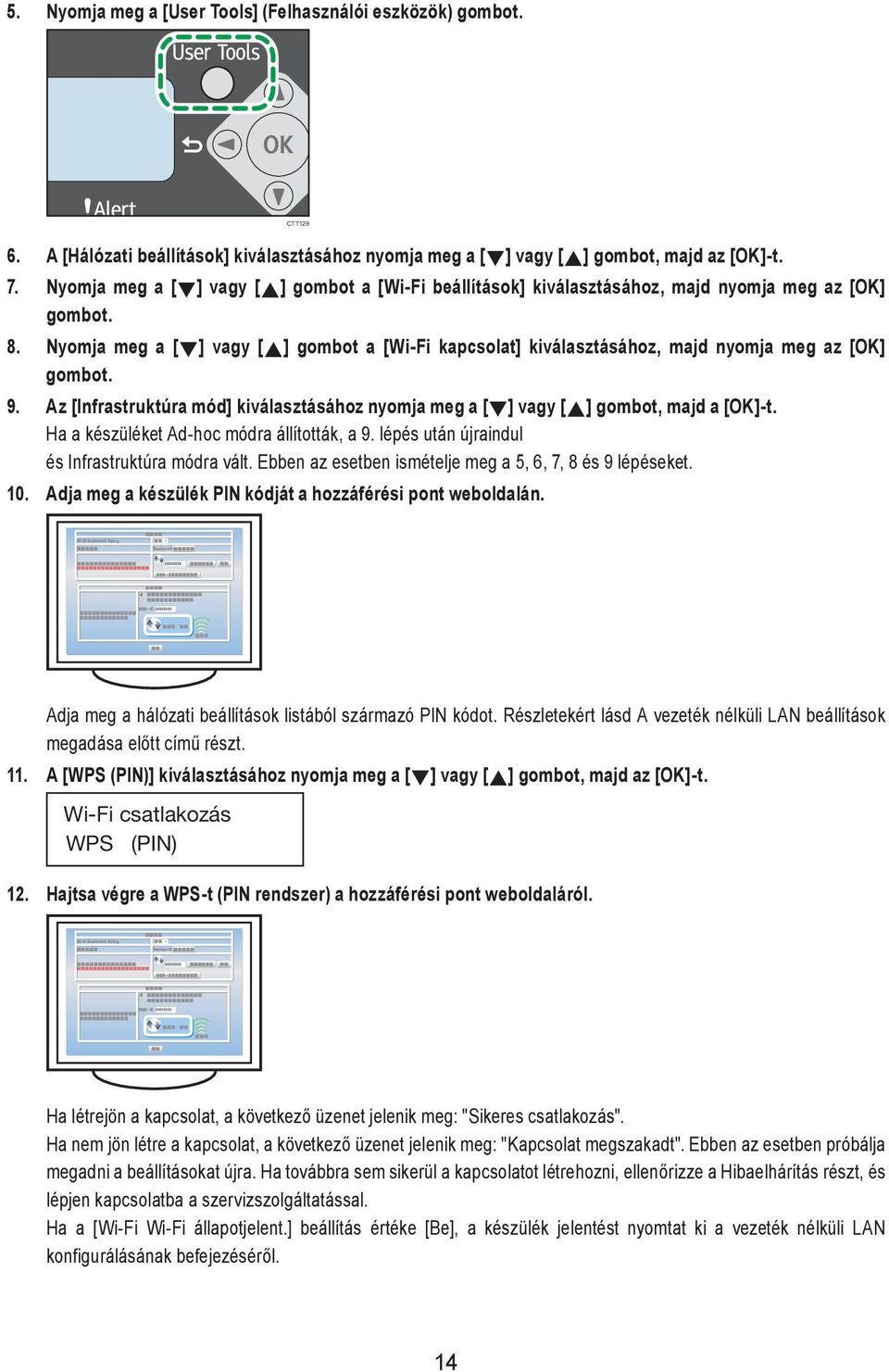 Nyomja meg a [ ] vagy [ ] gombot a [Wi-Fi kapcsolat] kiválasztásához, majd nyomja meg az [OK] gombot. 9. Az [Infrastruktúra mód] kiválasztásához nyomja meg a [ ] vagy [ ] gombot, majd a [OK]-t.