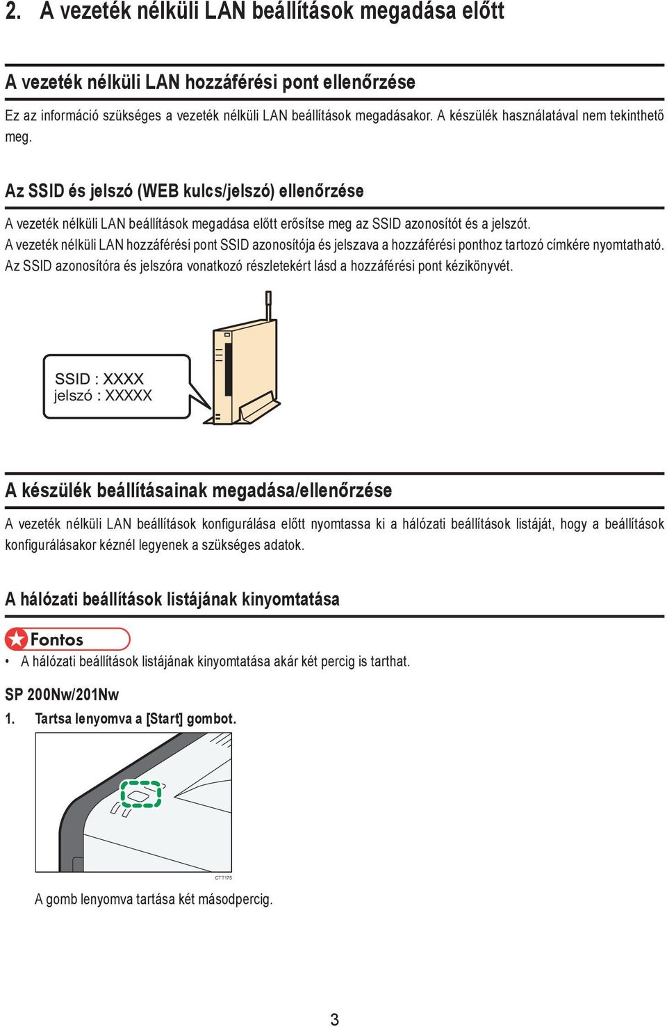 A vezeték nélküli LAN hozzáférési pont SSID azonosítója és jelszava a hozzáférési ponthoz tartozó címkére nyomtatható.