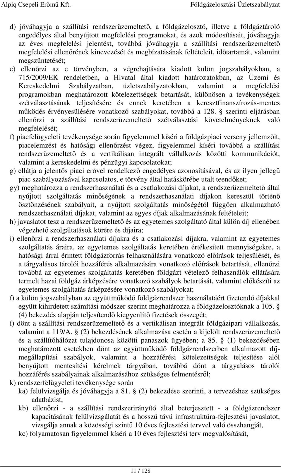 végrehajtására kiadott külön jogszabályokban, a 715/2009/EK rendeletben, a Hivatal által kiadott határozatokban, az Üzemi és Kereskedelmi Szabályzatban, üzletszabályzatokban, valamint a megfelelési