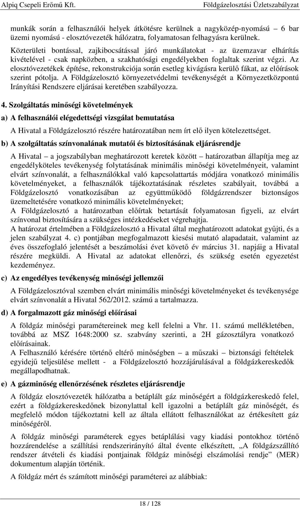 Az elosztóvezetékek építése, rekonstrukciója során esetleg kivágásra kerülő fákat, az előírások szerint pótolja.