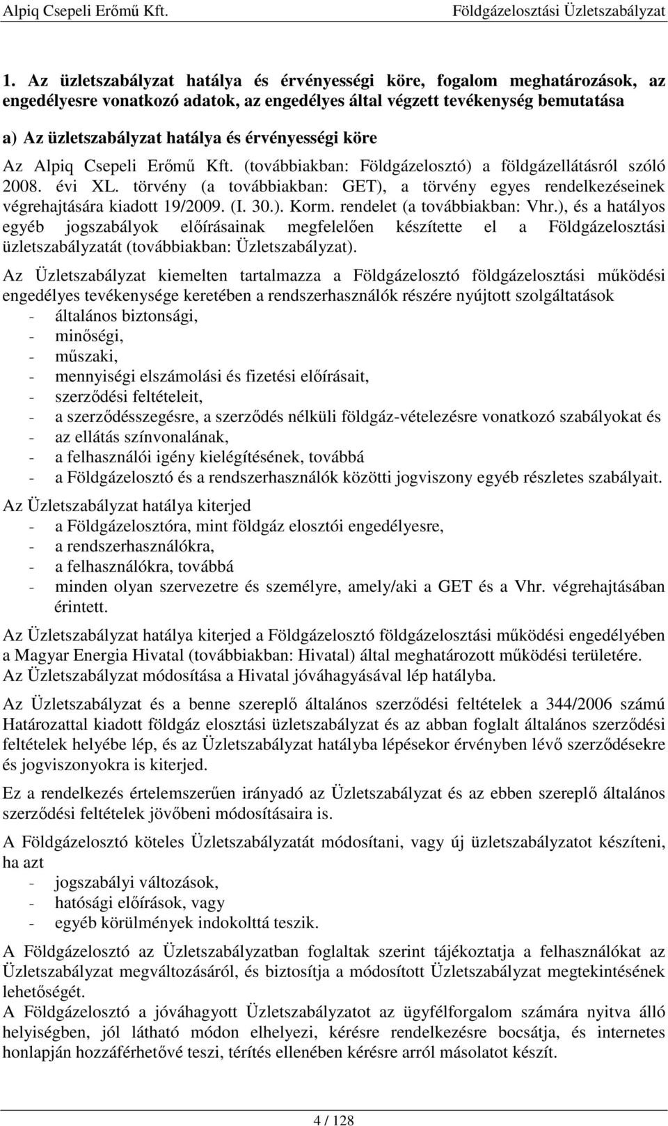 törvény (a továbbiakban: GET), a törvény egyes rendelkezéseinek végrehajtására kiadott 19/2009. (I. 30.). Korm. rendelet (a továbbiakban: Vhr.