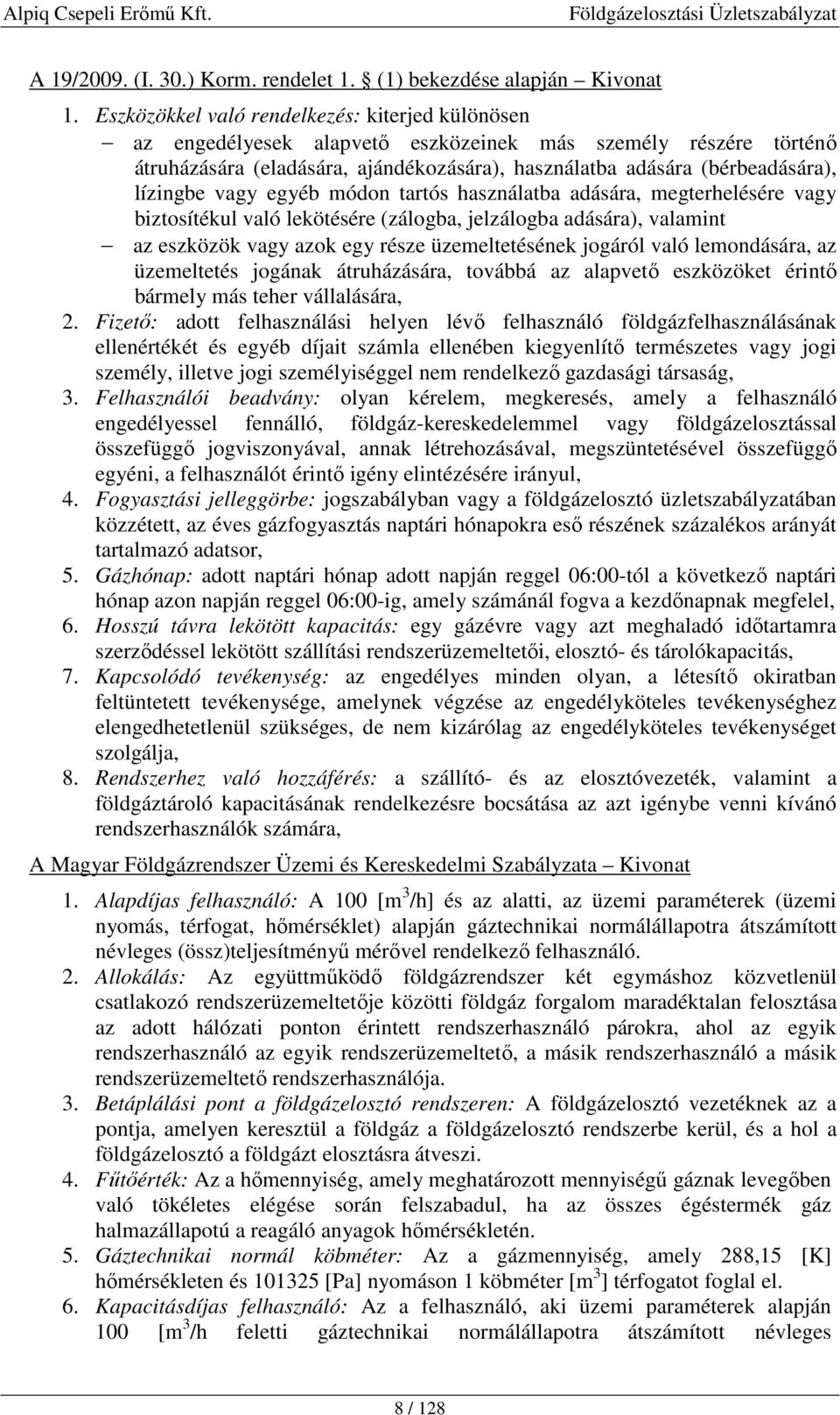 lízingbe vagy egyéb módon tartós használatba adására, megterhelésére vagy biztosítékul való lekötésére (zálogba, jelzálogba adására), valamint az eszközök vagy azok egy része üzemeltetésének jogáról