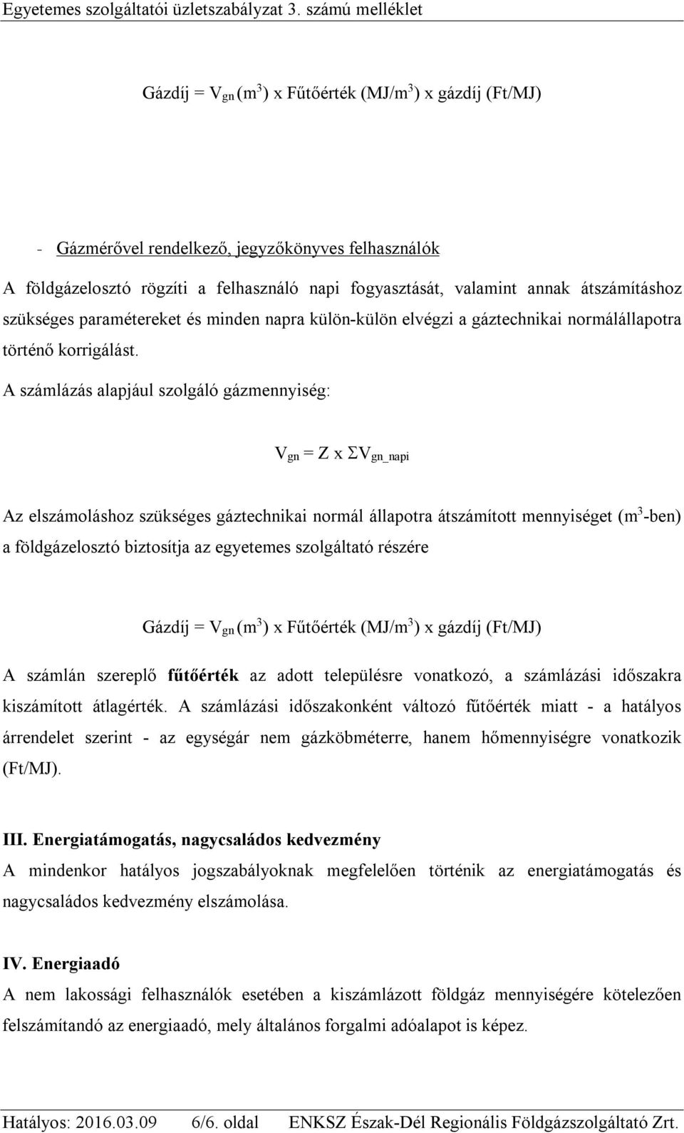 átszámításhoz szükséges paramétereket és minden napra külön-külön elvégzi a gáztechnikai normálállapotra történő korrigálást.