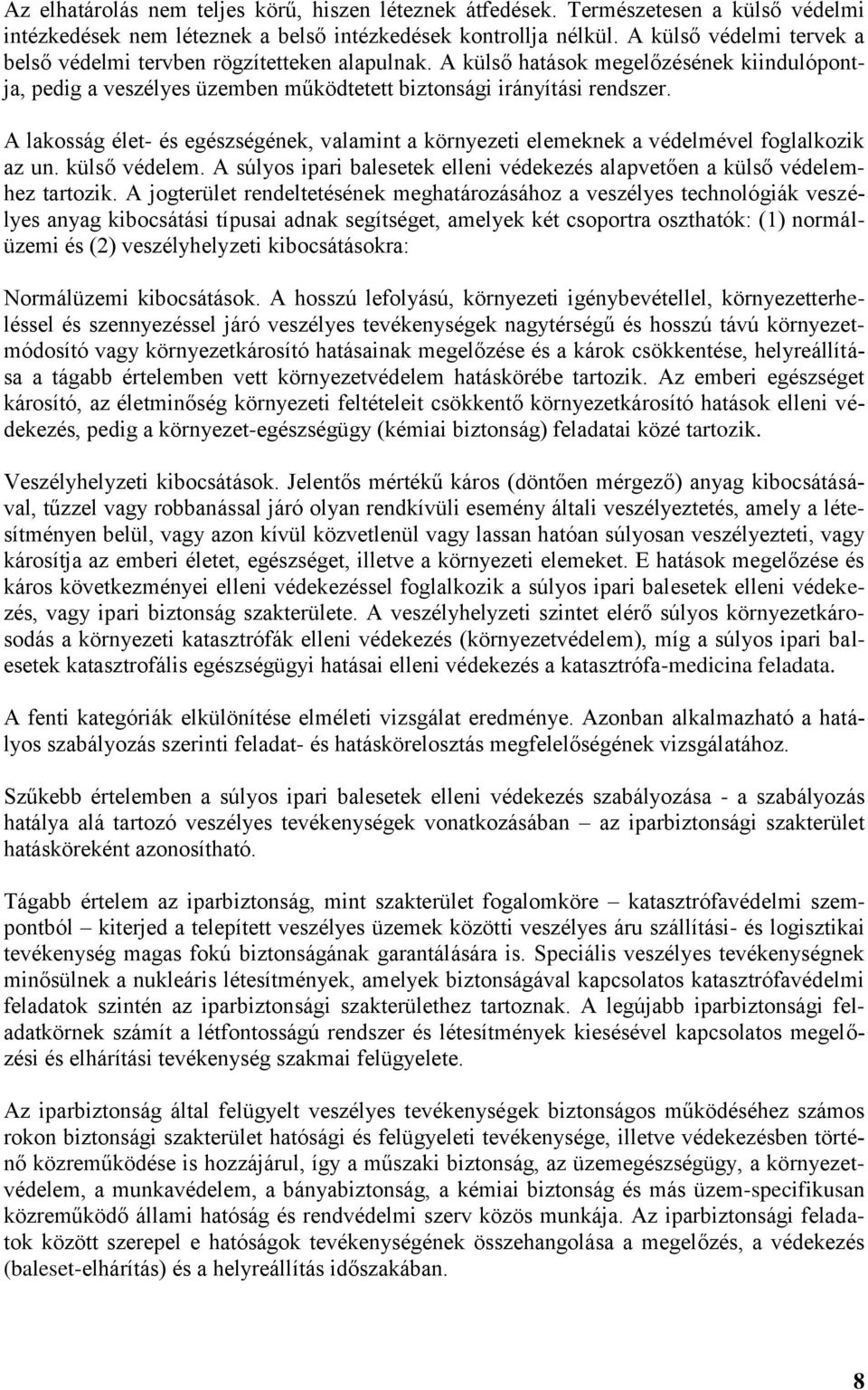 A lakosság élet- és egészségének, valamint a környezeti elemeknek a védelmével foglalkozik az un. külső védelem. A súlyos ipari balesetek elleni védekezés alapvetően a külső védelemhez tartozik.