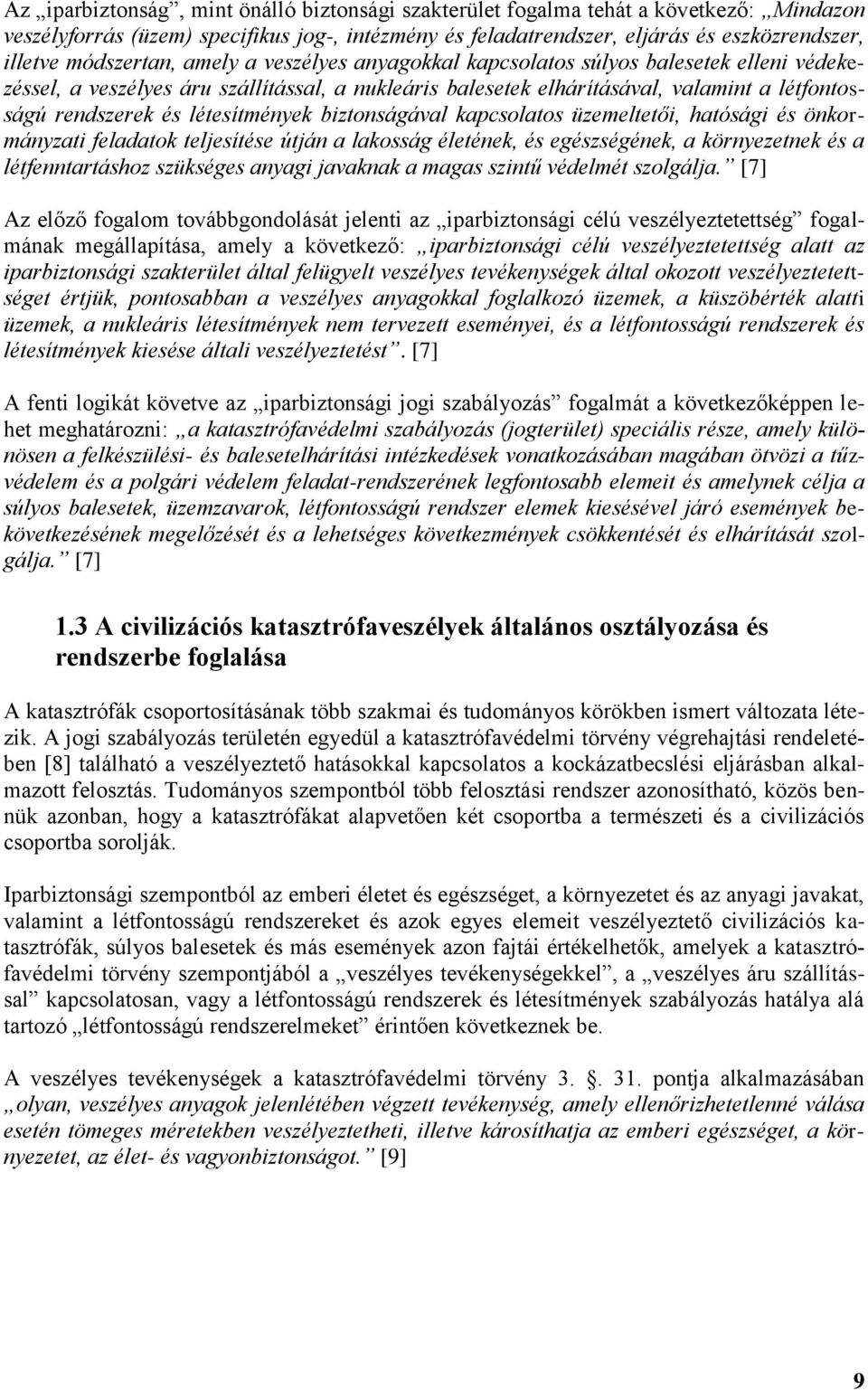 létesítmények biztonságával kapcsolatos üzemeltetői, hatósági és önkormányzati feladatok teljesítése útján a lakosság életének, és egészségének, a környezetnek és a létfenntartáshoz szükséges anyagi