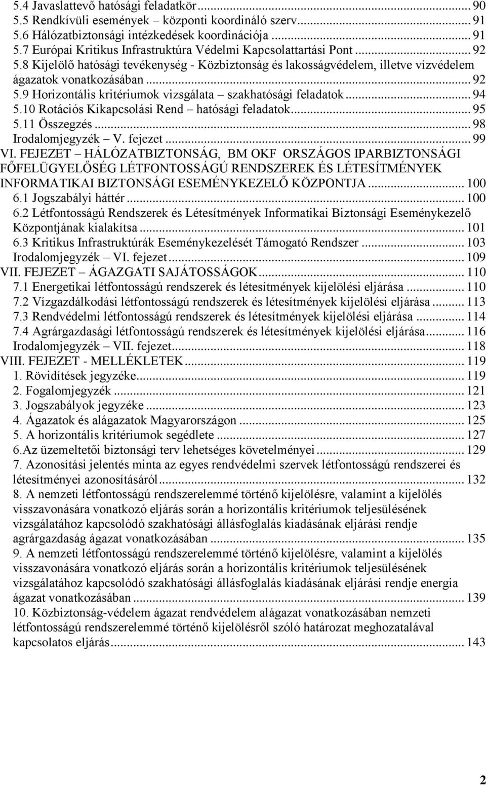 10 Rotációs Kikapcsolási Rend hatósági feladatok... 95 5.11 Összegzés... 98 Irodalomjegyzék V. fejezet... 99 VI.