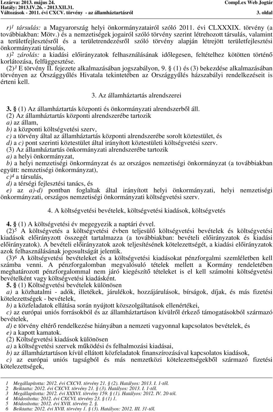 társulás, s) 2 zárolás: a kiadási előirányzatok felhasználásának időlegesen, feltételhez kötötten történő korlátozása, felfüggesztése. (2) 3 E törvény II. fejezete alkalmazásában jogszabályon, 9.