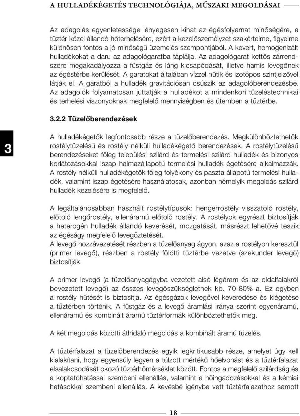 Az adagológarat kettős zárrendszere megakadályozza a füstgáz és láng kicsapódását, illetve hamis levegőnek az égéstérbe kerülését.