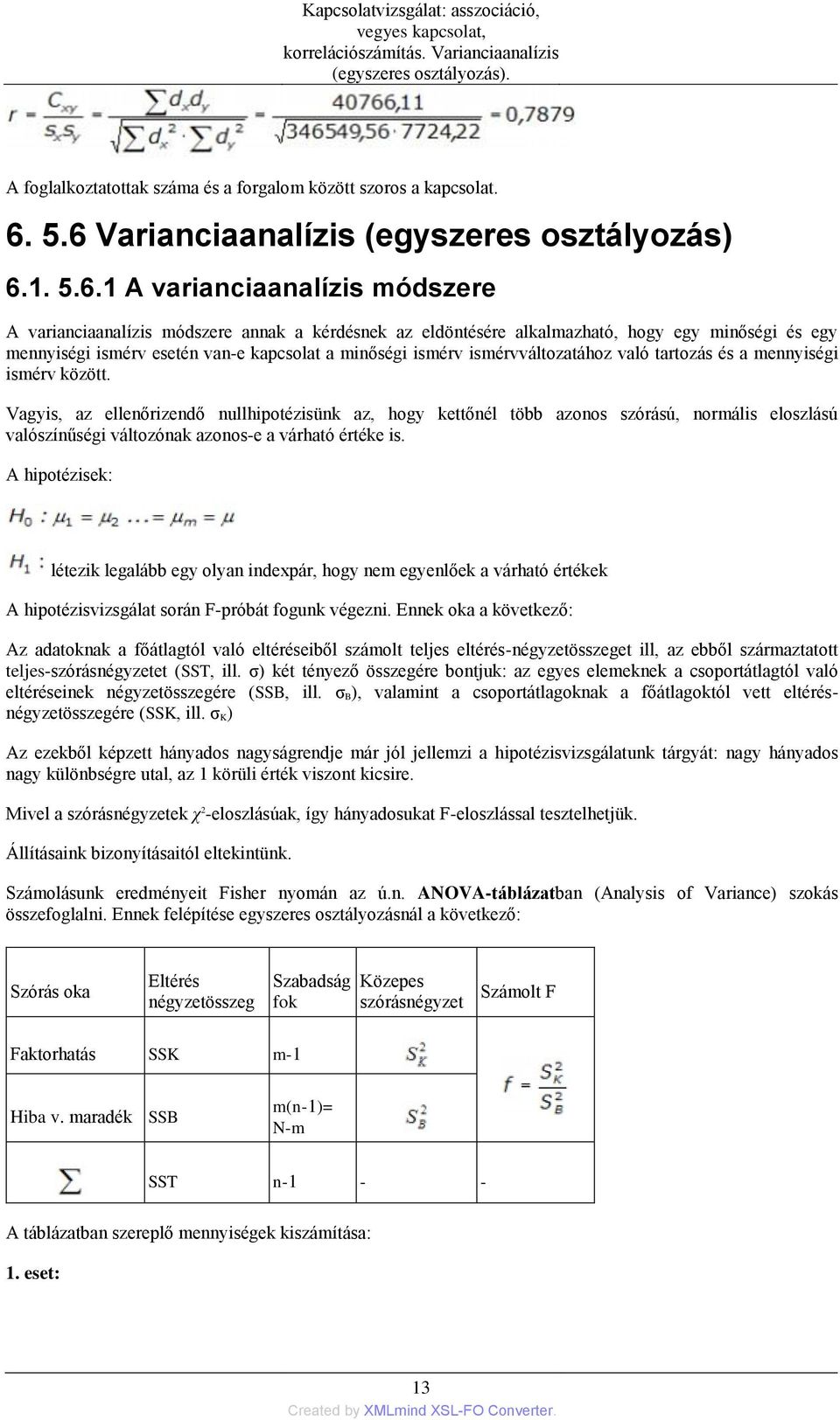 ismérv esetén van-e kapcsolat a minőségi ismérv ismérvváltozatához való tartozás és a mennyiségi ismérv között.