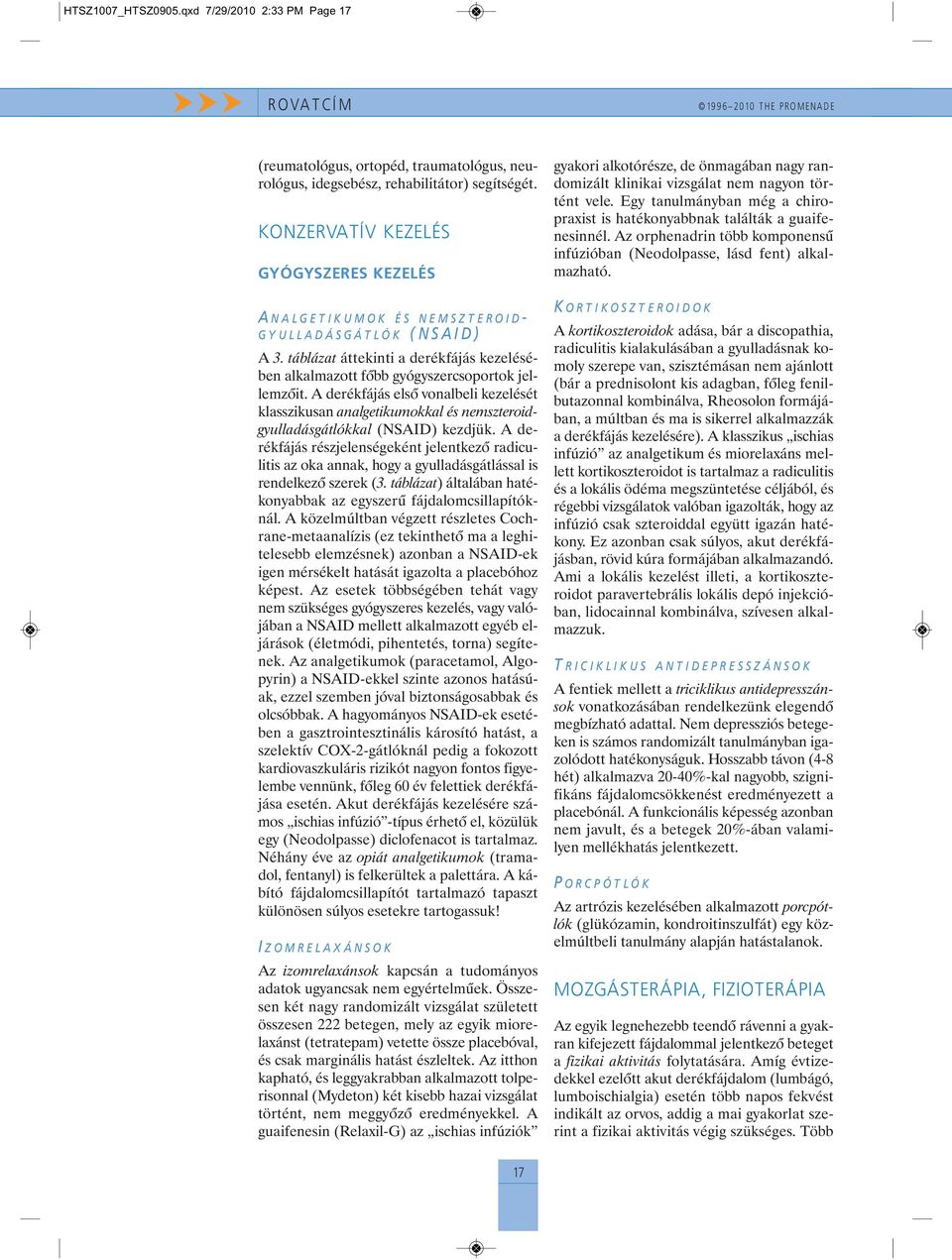 A derékfájás elsõ vonalbeli kezelését klasszikusan analgetikumokkal és nemszteroidgyulladásgátlókkal (NSAID) kezdjük.