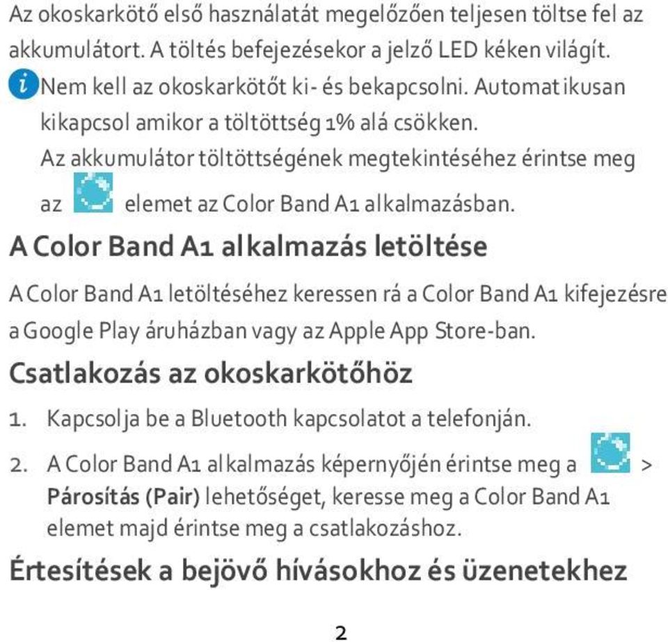 A Color Band A1 alkalmazás letöltése A Color Band A1 letöltéséhez keressen rá a Color Band A1 kifejezésre a Google Play áruházban vagy az Apple App Store-ban. Csatlakozás az okoskarkötőhöz 1.