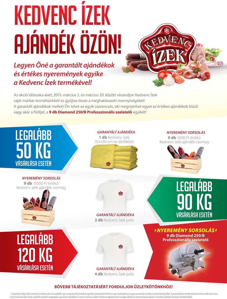 A garantált ajándékok mellett Ön lehet az egyik szerencsés, aki megnyerhet egyet az értékes ajándékok közül vagy akár a fődíjat, a 9 db Diamond 250/B Professzionális szeletelő egyikét!