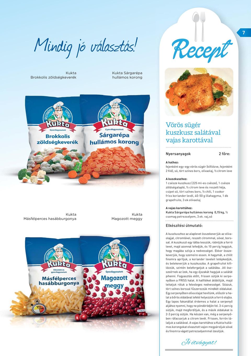 fejenként 2 filé), só, tört színes bors, olívaolaj, ½ citrom leve A kuszkuszhoz: 1 csésze kuszkusz (225 ml-es csésze), 1 csésze zöldségalaplé, ½ citrom leve és reszelt héja, csipet só, tört színes