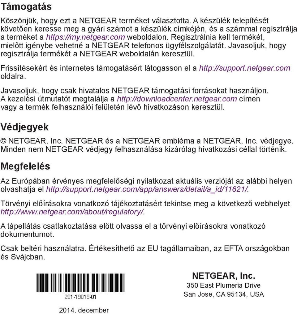 Frissítésekért és internetes támogatásért látogasson el a http://support.netgear.com oldalra. Javasoljuk, hogy csak hivatalos NETGEAR támogatási forrásokat használjon.