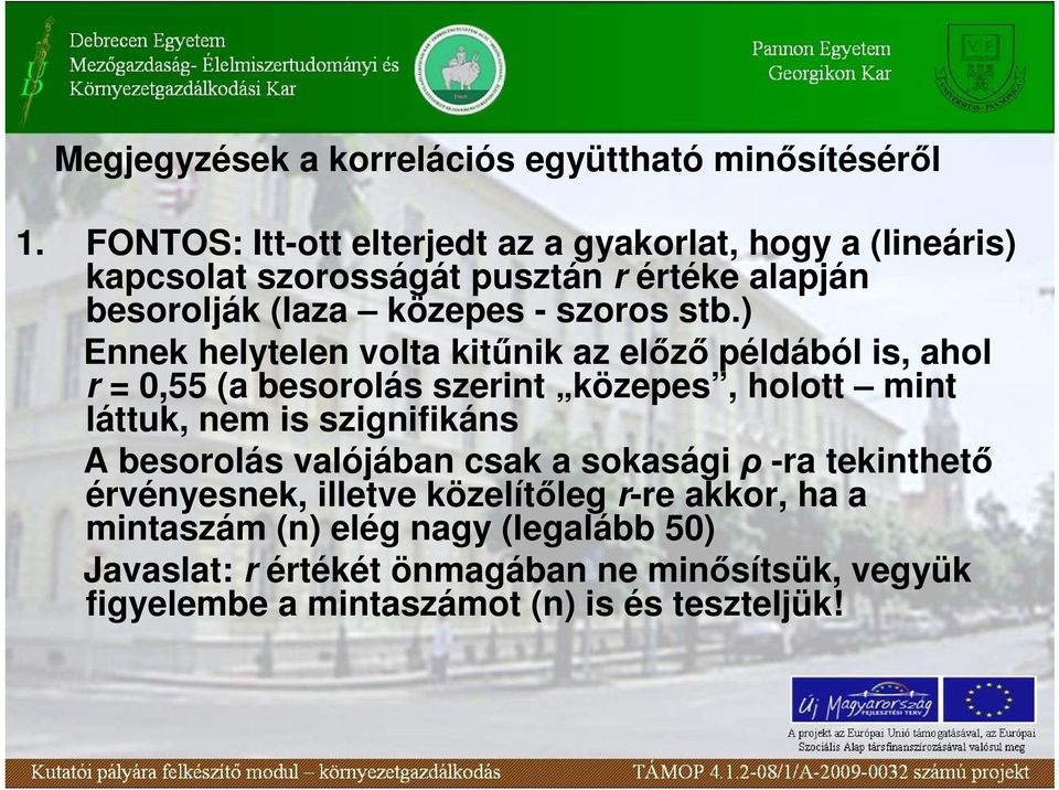 ) Ennek helytelen volta kitőnik az elızı példából is, ahol r = 0,55 (a besorolás szerint közepes, holott mint láttuk, nem is szignifikáns A