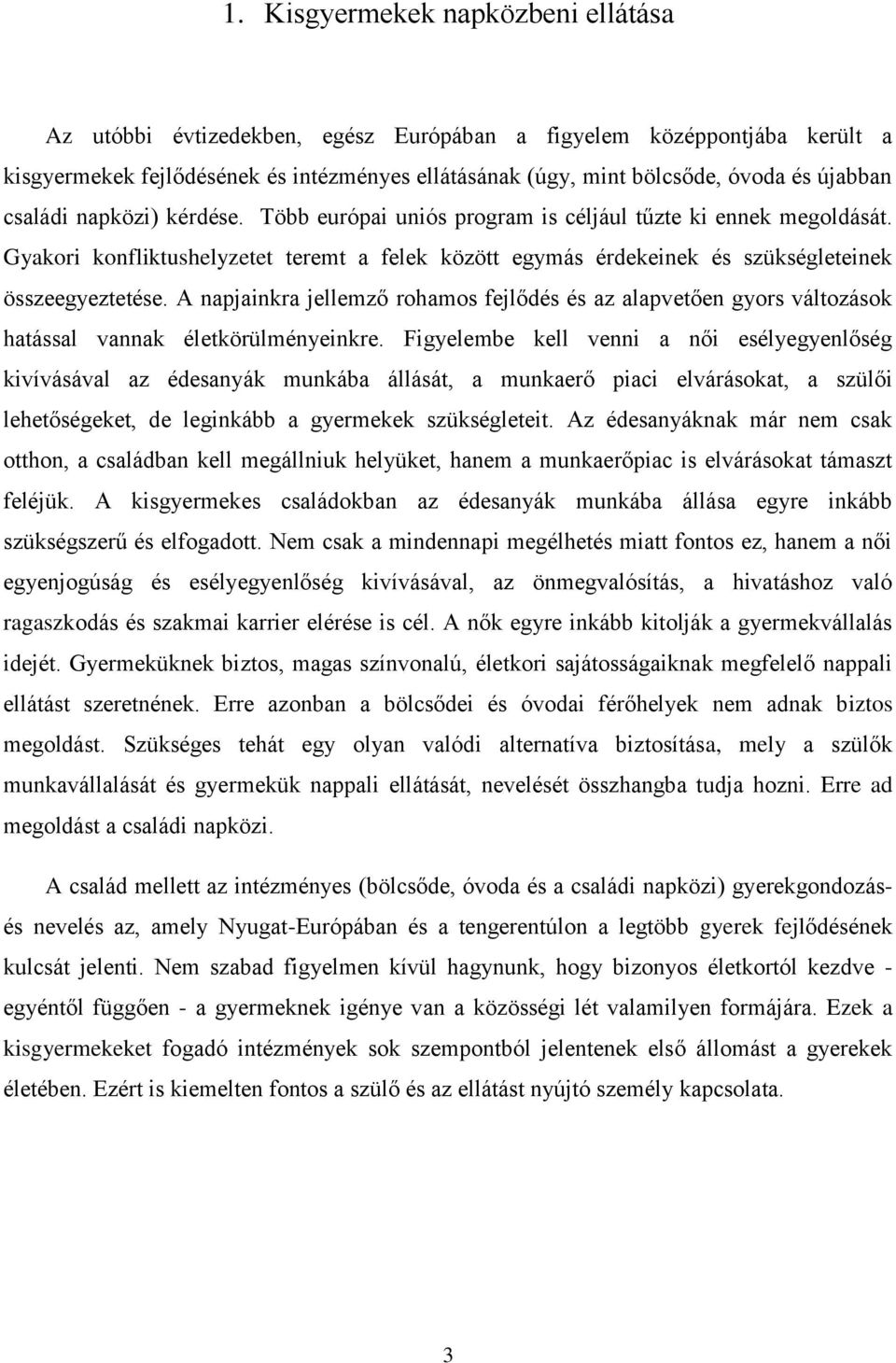 Gyakori konfliktushelyzetet teremt a felek között egymás érdekeinek és szükségleteinek összeegyeztetése.