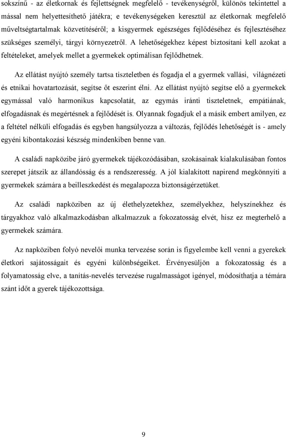 A lehetőségekhez képest biztosítani kell azokat a feltételeket, amelyek mellet a gyermekek optimálisan fejlődhetnek.