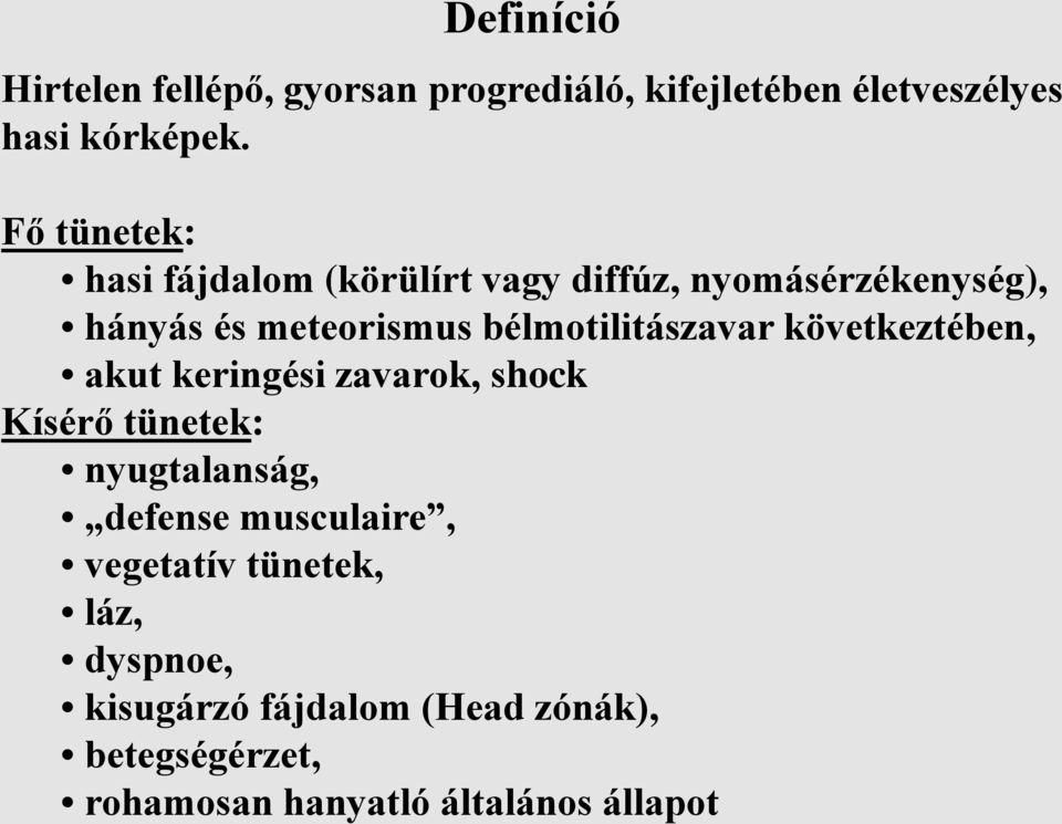 bélmotilitászavar következtében, akut keringési zavarok, shock Kísérő tünetek: nyugtalanság, defense