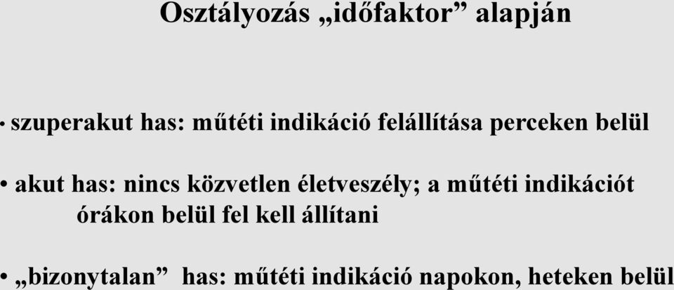 közvetlen életveszély; a műtéti indikációt órákon belül