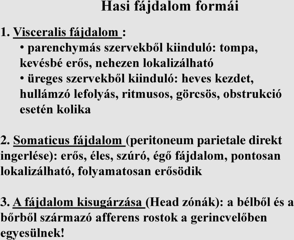 kiinduló: heves kezdet, hullámzó lefolyás, ritmusos, görcsös, obstrukció esetén kolika 2.