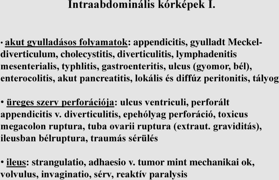 gastroenteritis, ulcus (gyomor, bél), enterocolitis, akut pancreatitis, lokális és diffúz peritonitis, tályog üreges szerv perforációja: ulcus