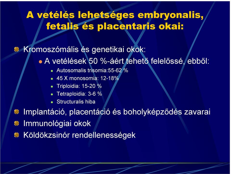 trisomia:55-62 % 45 X monosomia: 12-18% Triploidia: 15-20 % Tetraploidia: 3-6 %