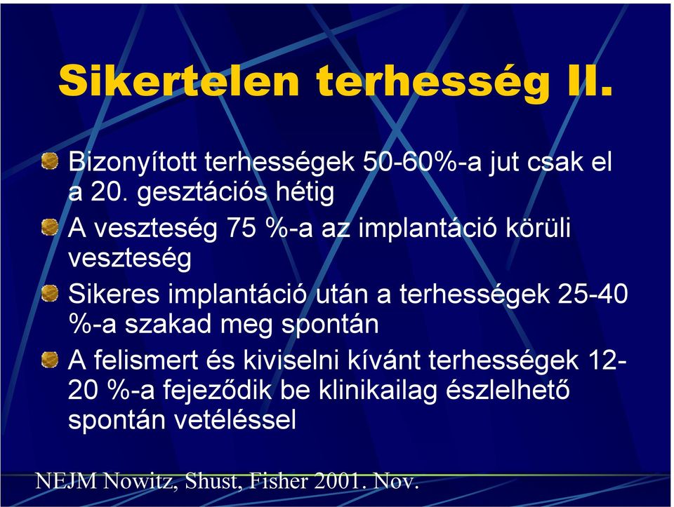 után a terhességek 25-40 %-a szakad meg spontán A felismert és kiviselni kívánt